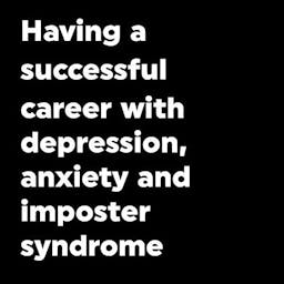 Episode Image for #100 Classic episode – Having a successful career with depression, anxiety, and imposter syndrome