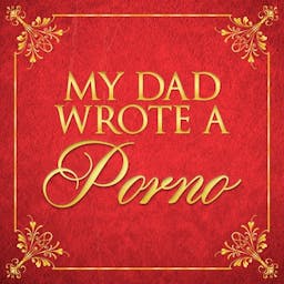 Podcast image for My Dad Wrote A Porno