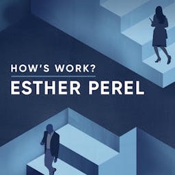 Podcast image for How's Work? with Esther Perel
