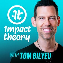 Podcast image for Impact Theory with Tom Bilyeu