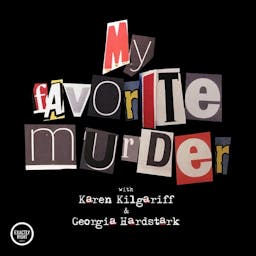 Podcast image for My Favorite Murder with Karen Kilgariff and Georgia Hardstark